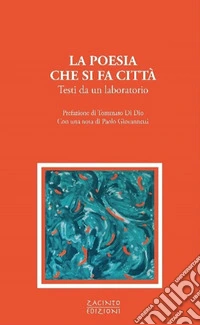 La poesia che si fa città. Testi da un laboratorio libro
