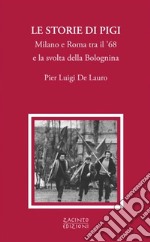 Le storie di Pigi. Milano e Roma tra il '68 e la svolta della Bolognina libro