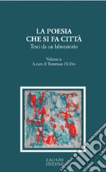 La poesia che si fa città. Testi da un laboratorio. Vol. 2 libro