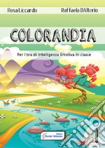 Colorandia. Per l'ora di intelligenza emotiva in classe. Vol. 1 libro