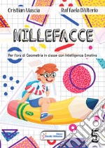 Millefacce. Per l'ora di geometria in classe con intelligenza emotiva. Vol. 5