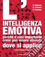 L'intelligenza emotiva. Perché è così importante, come può essere allenata, dove si applica libro