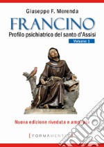 Francino. Profilo psichiatrico del santo d'Assisi. Vol. 1 libro