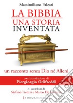 La Bibbia, una storia inventata. Un racconto senza Dio né alieni libro