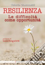 Resilienza. Le difficoltà come opportunità libro