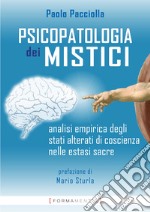 Psicopatologia dei mistici. Analisi empirica degli stati alterati di coscienza nelle estasi sacre libro