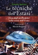 Le tecniche dell'estasi. L'uso degli psichedelici nella storia dell'uomo