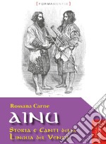 Ainu. Storia e canti della lingua del vento libro