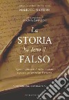 La storia ha detto il falso. Inganni e falsi miti di chi ha inventato il passato per controllare il presente. Nuova ediz. libro di De Martino Mario