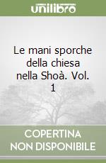 Le mani sporche della chiesa nella Shoà. Vol. 1 libro