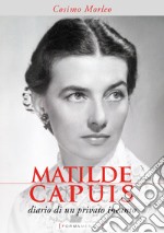 Matilde Capuis. Diario di un privato incanto libro