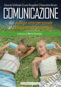 Comunicazione. Dal dialogo interpersonale al collegamento universale libro