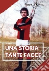 Una storia, tante facce. Ediz. illustrata libro