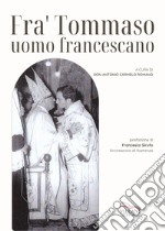 Fra' Tommaso. Uomo francescano libro