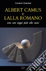 Albert Camus e Lalla Romano. Con noi più che mai libro