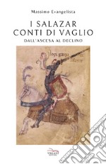 I Salazar, conti di Vaglio. Dall'ascesa al declino libro