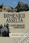 Domenico Asselta, l'amico grosso di Laurenzana libro di Ungaro Salvatore