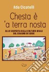 Chesta è 'a terra nosta. Alla scoperta della cultura orale del Comune di Serre libro