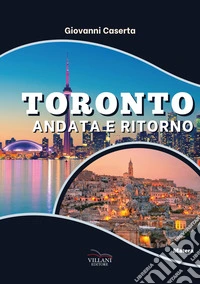 Toronto, andata e ritorno libro