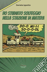 Ho studiato solfeggio nella stazione di Matera libro