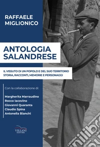 Antologia salandrese, il vissuto di un popolo e del suo territorio. Storia, racconti, memorie e personaggi libro