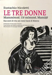Le tre donne, Mammònne, wé mòmme, mamaje. Racconti di vita nei rioni Sassi di Matera libro