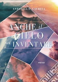 Anche il cielo sa inventare