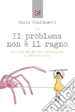 Il problema non è il ragno. La cura di sé tra narrazione e psicoterapia