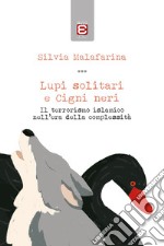 Lupi solitari e Cigni neri. Il terrorismo islamico nell'era della complessità