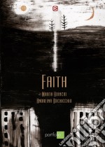 Faith. Un progetto strange opera. Ediz. illustrata