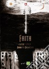 Faith. Un progetto strange opera. Ediz. illustrata libro