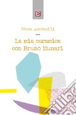 La mia ceramica con Bruno Munari libro