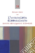 L'economista dissenziente. Scritti divulgativi 2016-2021 libro