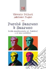 Perché Sanremo è Sanremo. Guida sentimentale al Festival e al suo pubblico libro