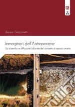 Immaginari dell'antropocene. Usi scientifici e diffusione culturale del concetto di epoca umana