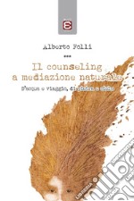 Il counseling a mediazione naturale. D'acqua e viaggio, di pietra e cielo