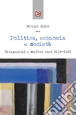 Politica, economia e società. Divagazioni e scritti vari 2019-2023 libro