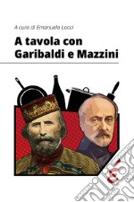 A tavola con Garibaldi e Mazzini libro