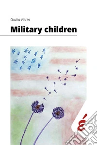 Military children. Esperienze di interculturalità quotidiana in famiglie militari americane in Italia libro