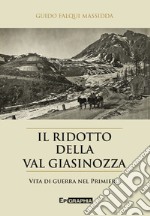 Il ridotto della val Giasinozza. Vita di guerra nel Primiero. Con CD-Audio