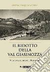 Il ridotto della val Giasinozza. Vita di guerra nel Primiero. Con CD-Audio libro