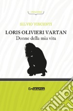 Loris Olivieri Vartan. Donne della mia vita