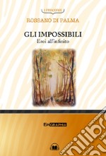 Gli impossibili. Eroi all'infinito. Con CD-Audio