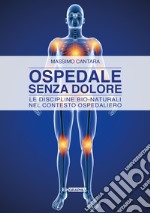 Ospedale senza dolore. Le discipline bio-naturali nel contesto ospedaliero