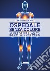 Ospedale senza dolore. Le discipline bio-naturali nel contesto ospedaliero libro