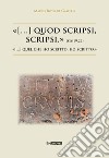 «(...) quod scripsi, scripsi.»-«(...) quel che ho scritto, ho scritto.» libro di Rossi de Gasperis Marco