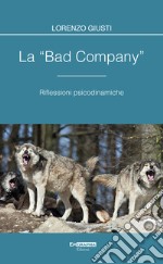 La «bad company». Riflessioni psicodinamiche. Con CD-Audio libro