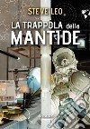 La trappola della mantide libro di Leo Steve