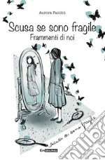 Scusa se sono fragile. Frammenti di noi libro