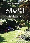 La natura è meravigliosa. Ca' del Lago libro